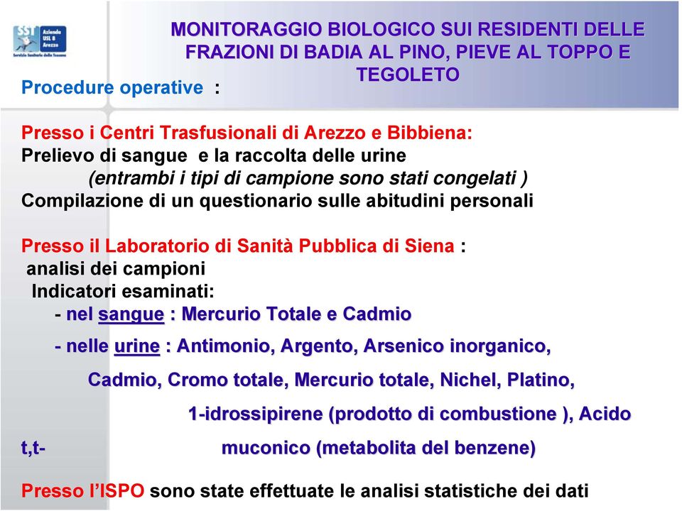 Pubblica di Siena : analisi dei campioni Indicatori esaminati: - nel sangue : Mercurio Totale e Cadmio t,t- - nelle urine : Antimonio, Argento, Arsenico inorganico, Cadmio, Cromo
