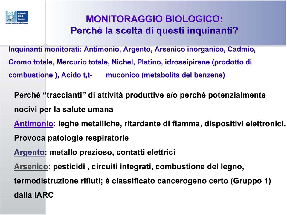 Acido t,t- muconico (metabolita del benzene) Perchè traccianti di attività produttive e/o perchè potenzialmente nocivi per la salute umana Antimonio: leghe