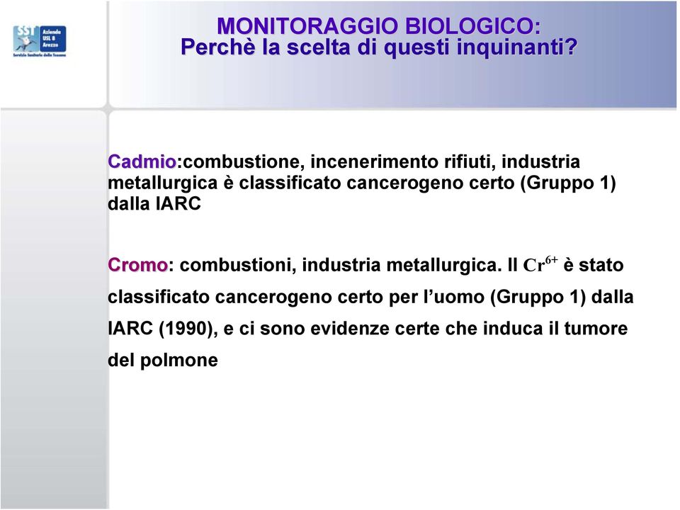 certo (Gruppo 1) dalla IARC Cromo: combustioni, industria metallurgica.