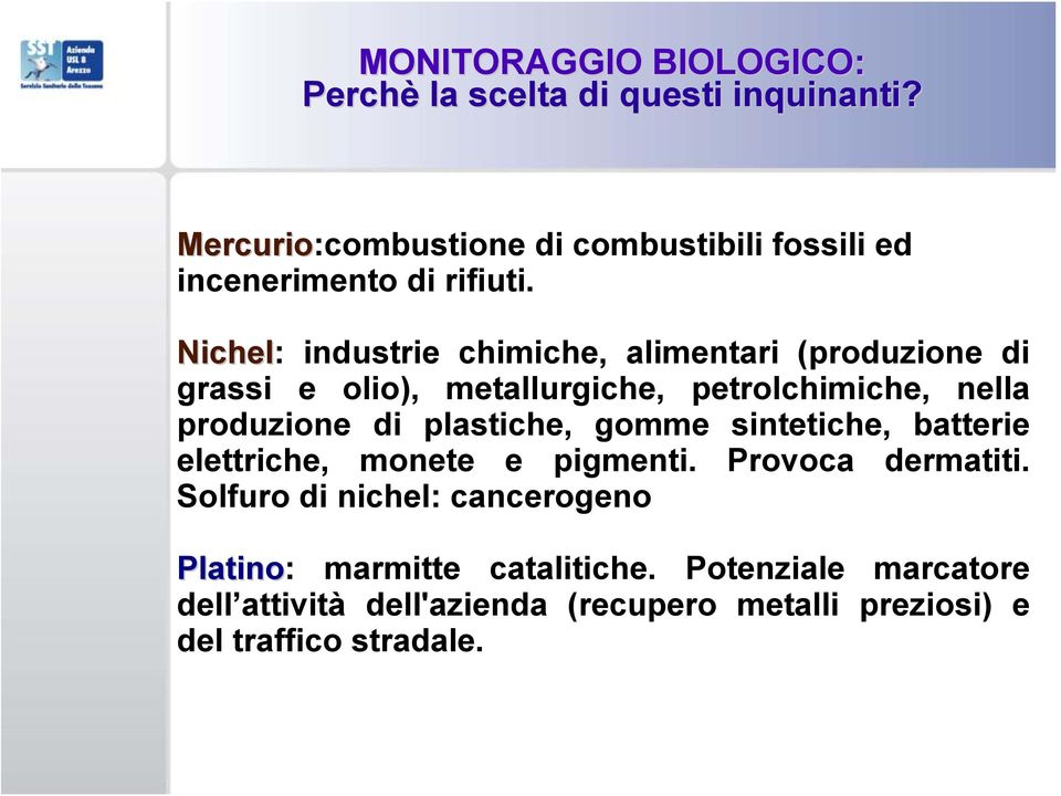 Nichel: industrie chimiche, alimentari (produzione di grassi e olio), metallurgiche, petrolchimiche, nella produzione di