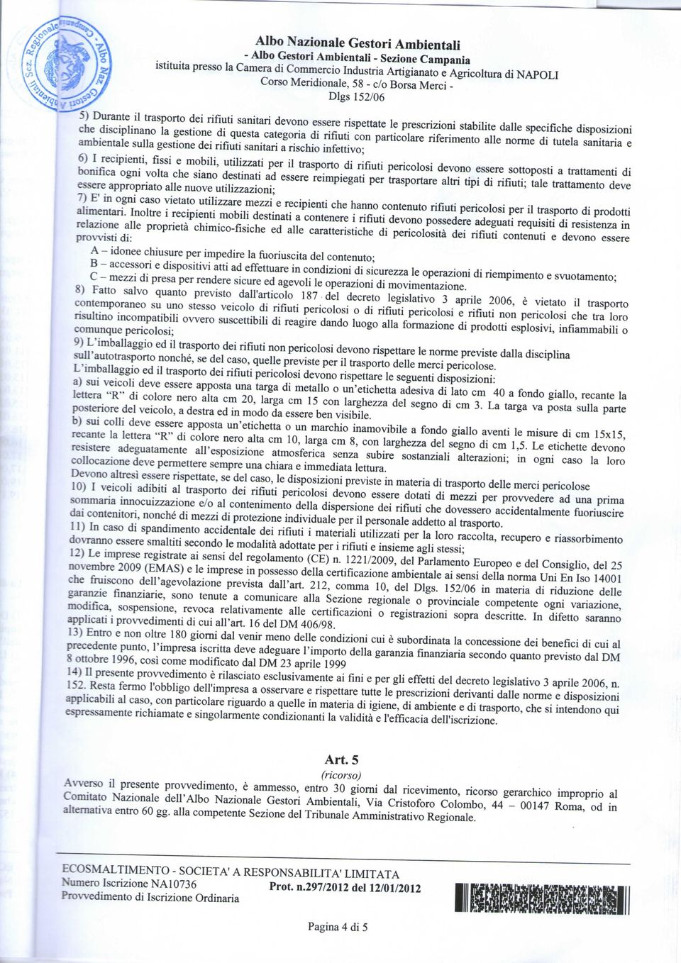 pericolosi devono essere sottoposti a trattamenti di bonifica ogni volta che siano destinati ad essere reimpiegati per trasportare altri tipi di rifiuti; tale trattamento deve essere appropriato alle