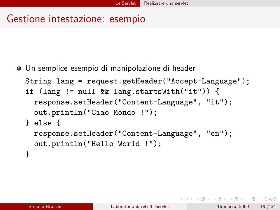 setheader("content-language", "it"); out.println("ciao Mondo!"); } else { response.