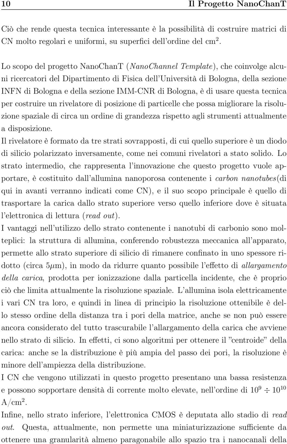 di Bologna, è di usare questa tecnica per costruire un rivelatore di posizione di particelle che possa migliorare la risoluzione spaziale di circa un ordine di grandezza rispetto agli strumenti