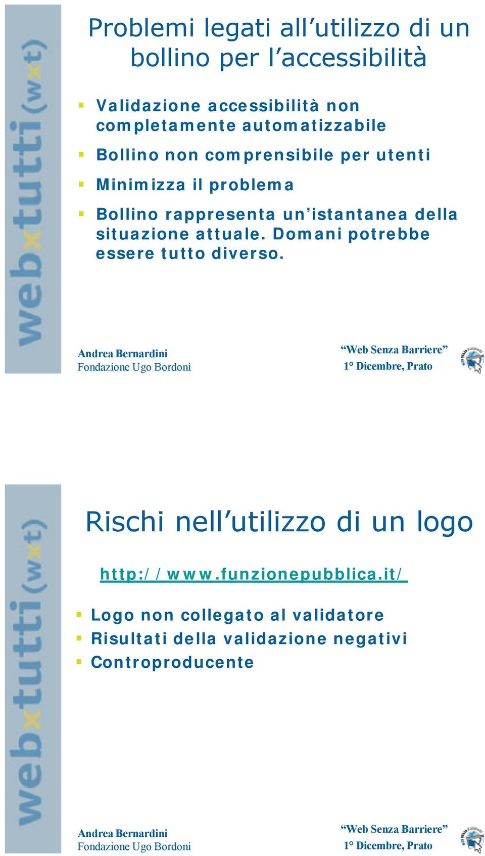 istantanea della situazione attuale. Domani potrebbe essere tutto diverso.