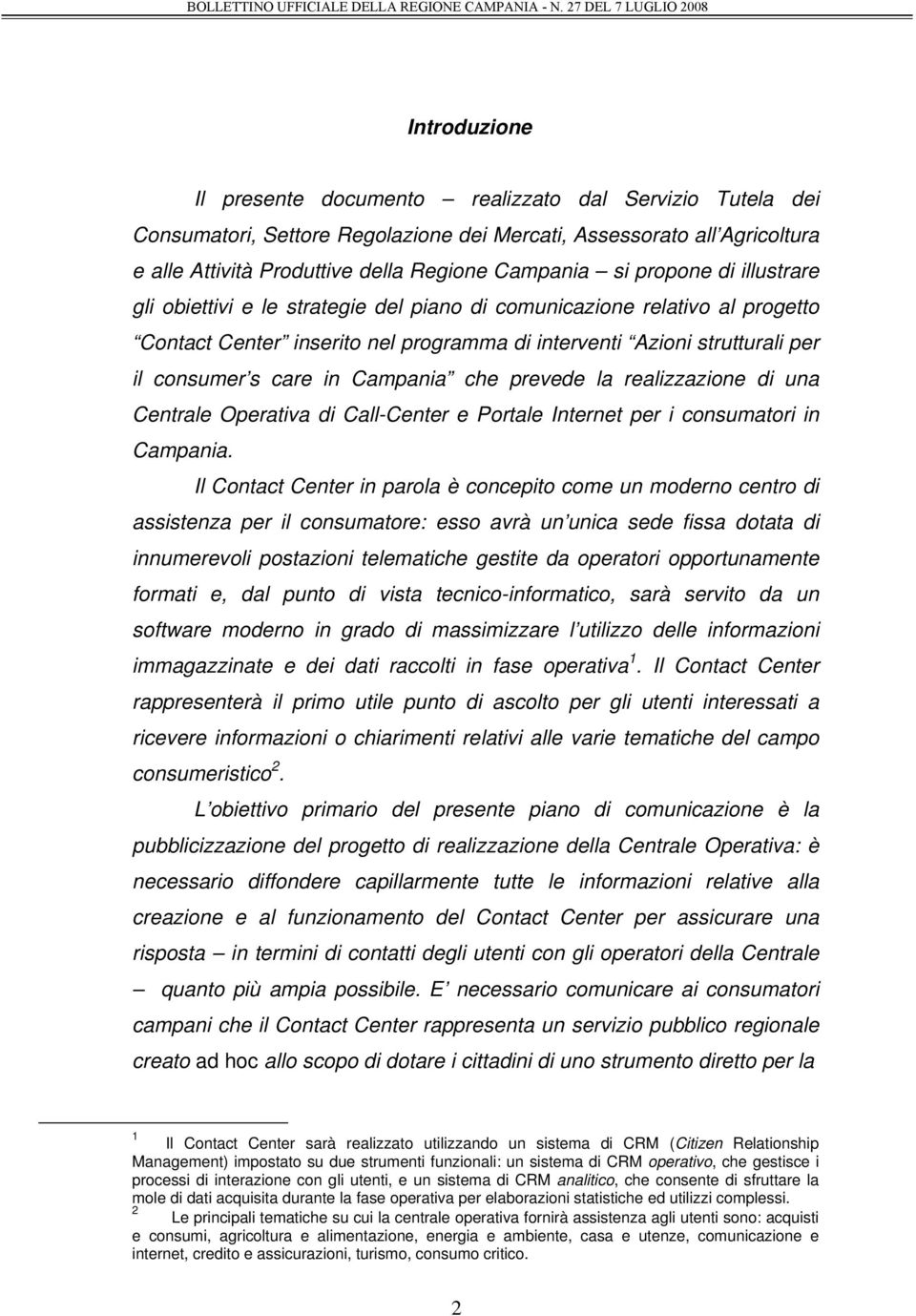 Campania che prevede la realizzazione di una Centrale Operativa di Call-Center e Portale Internet per i consumatori in Campania.