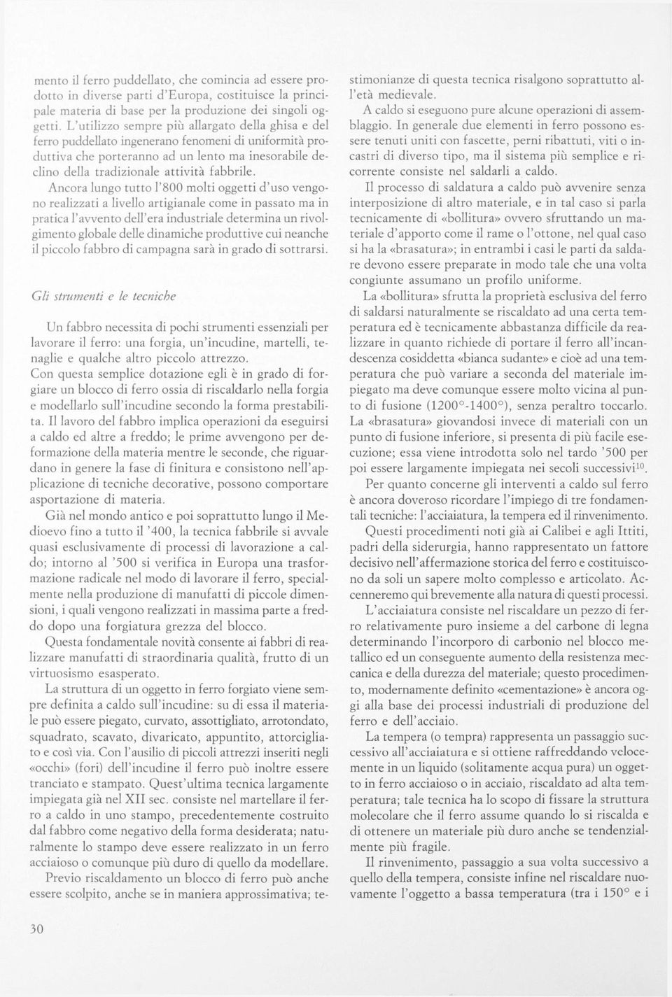 Àncora lungo tutto 1*800 molti oggetti d'uso vengono realizzati a livello artigianale come in passato ma in pratica l'avvento dell'era industriale determina un rivolgimento globale delle dinamiche