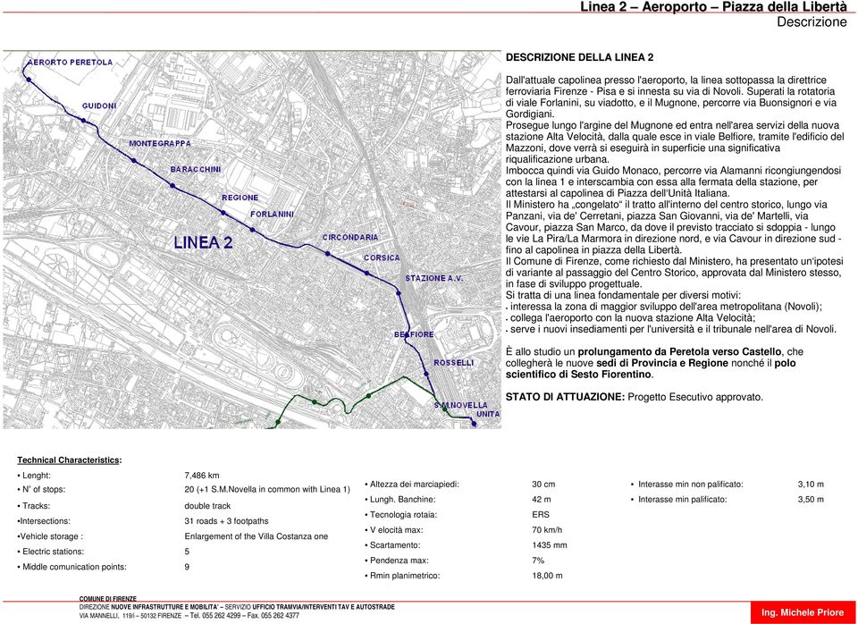 Prosegue lungo l'argine del Mugnone ed entra nell'area servizi della nuova stazione Alta Velocità, dalla quale esce in viale Belfiore, tramite l'edificio del Mazzoni, dove verrà si eseguirà in