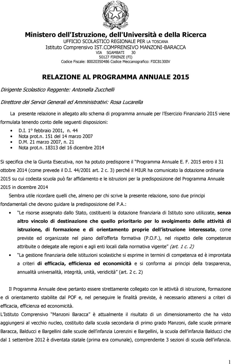 Antonella Zucchelli Direttore dei Servizi Generali ed Amministrativi: Rosa Lucarella La presente relazione in allegato allo schema di programma annuale per l Esercizio Finanziario 2015 viene