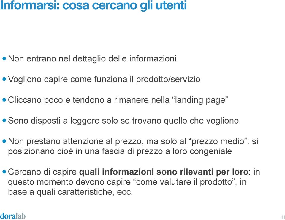 attenzione al prezzo, ma solo al prezzo medio : si posizionano cioè in una fascia di prezzo a loro congeniale Cercano di capire