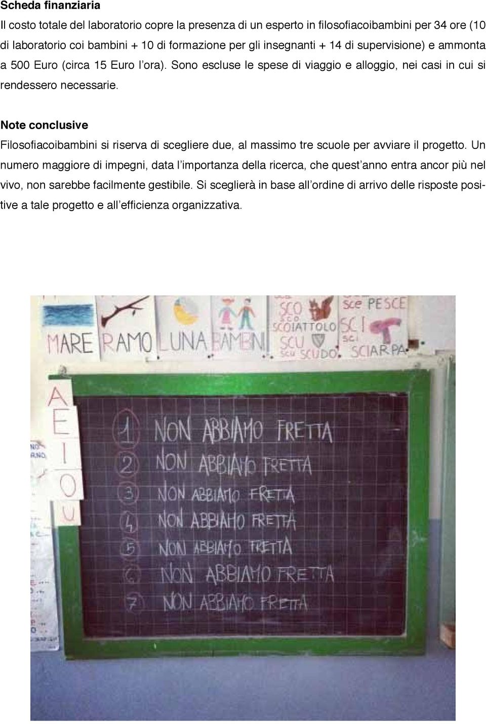 Note conclusive Filosofiacoibambini si riserva di scegliere due, al massimo tre scuole per avviare il progetto.