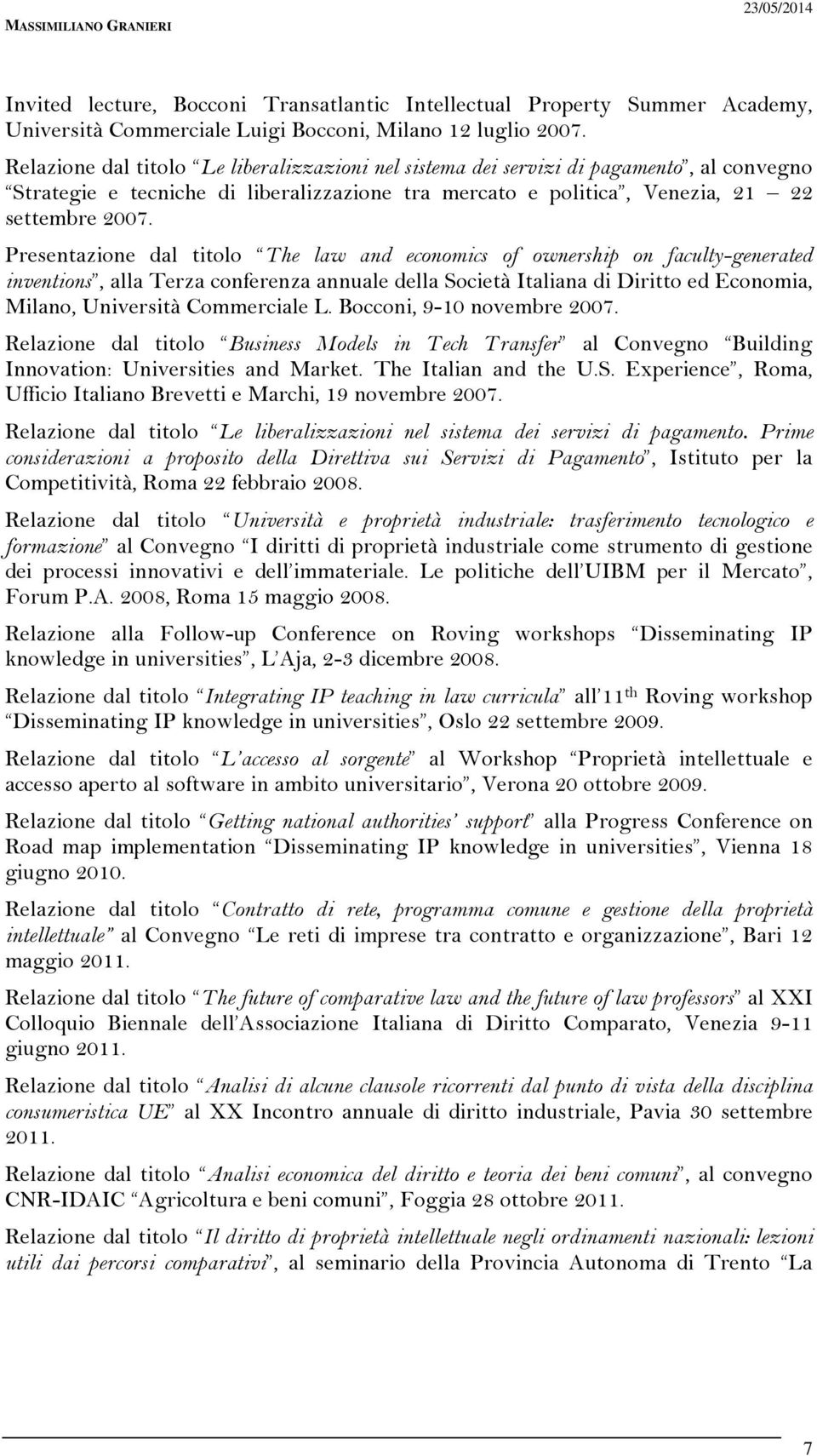 Presentazione dal titolo The law and economics of ownership on faculty-generated inventions, alla Terza conferenza annuale della Società Italiana di Diritto ed Economia, Milano, Università