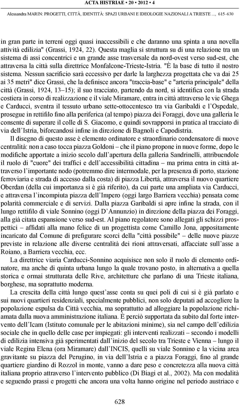 Monfalcone-Trieste-Istria. "È la base di tutto il nostro sistema.