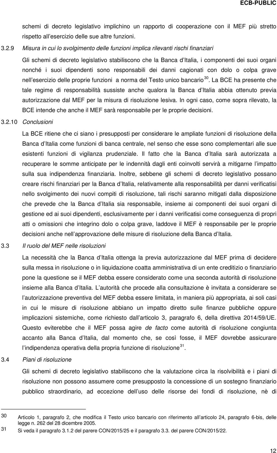 dipendenti sono responsabili dei danni cagionati con dolo o colpa grave nell esercizio delle proprie funzioni a norma del Testo unico bancario 30.