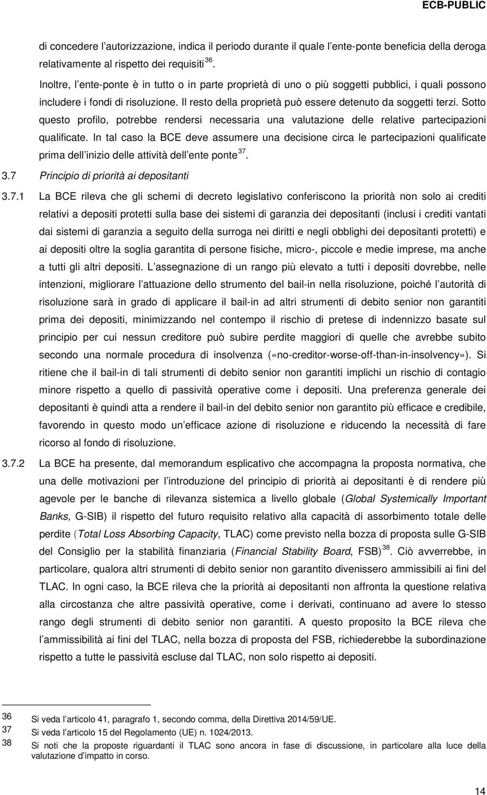 Sotto questo profilo, potrebbe rendersi necessaria una valutazione delle relative partecipazioni qualificate.