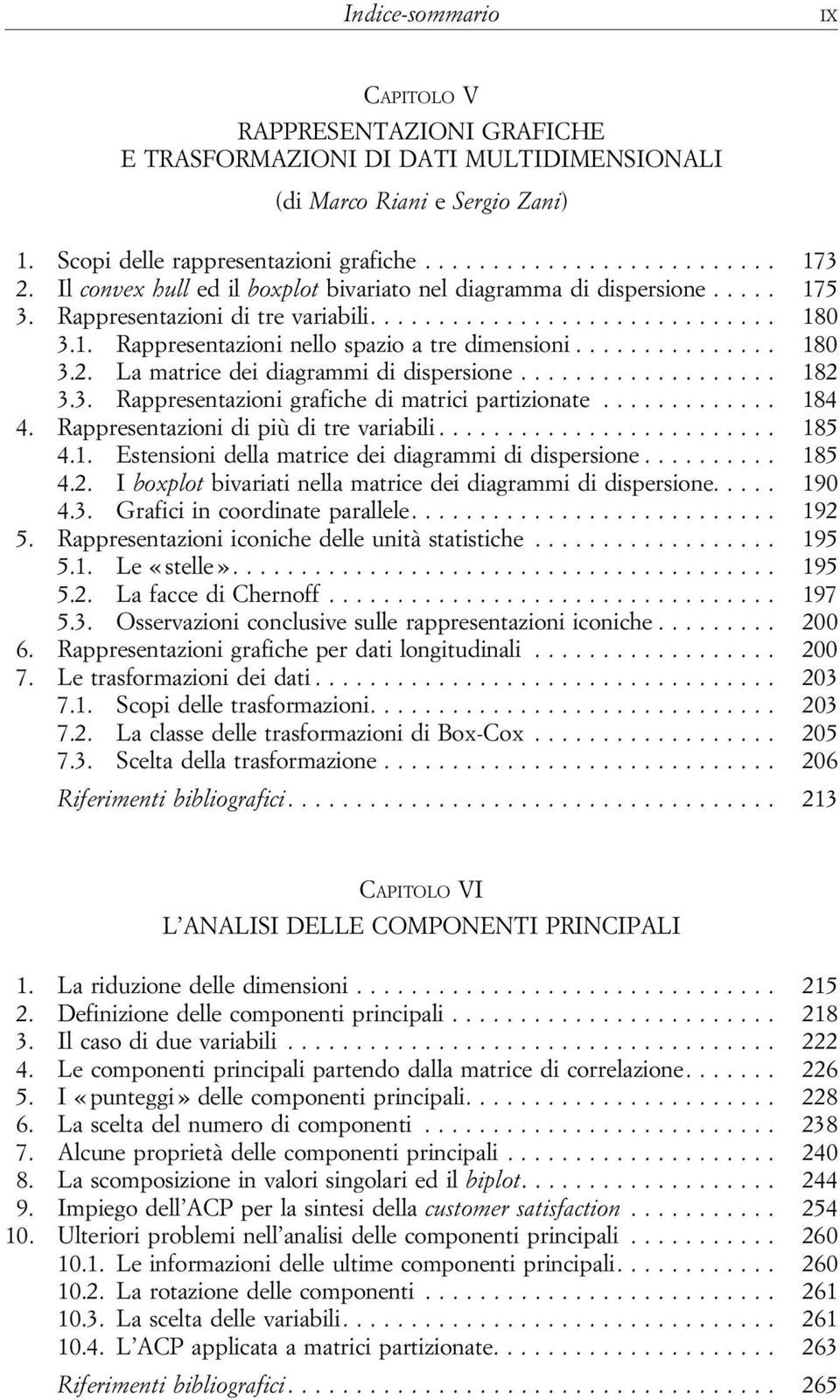 Lamatricedeidiagrammididispersione... 182 3.3. Rappresentazionigrafichedimatricipartizionate... 184 4. Rappresentazioni di più ditrevariabili... 185 4.1. Estensionidellamatricedeidiagrammididispersione.