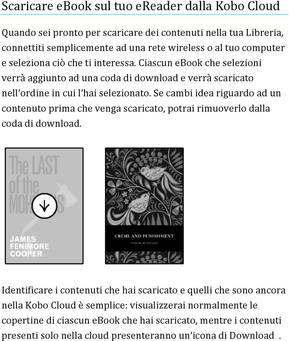 Se cambi idea riguardo ad un contenuto prima che venga scaricato, potrai rimuoverlo dalla coda di download.