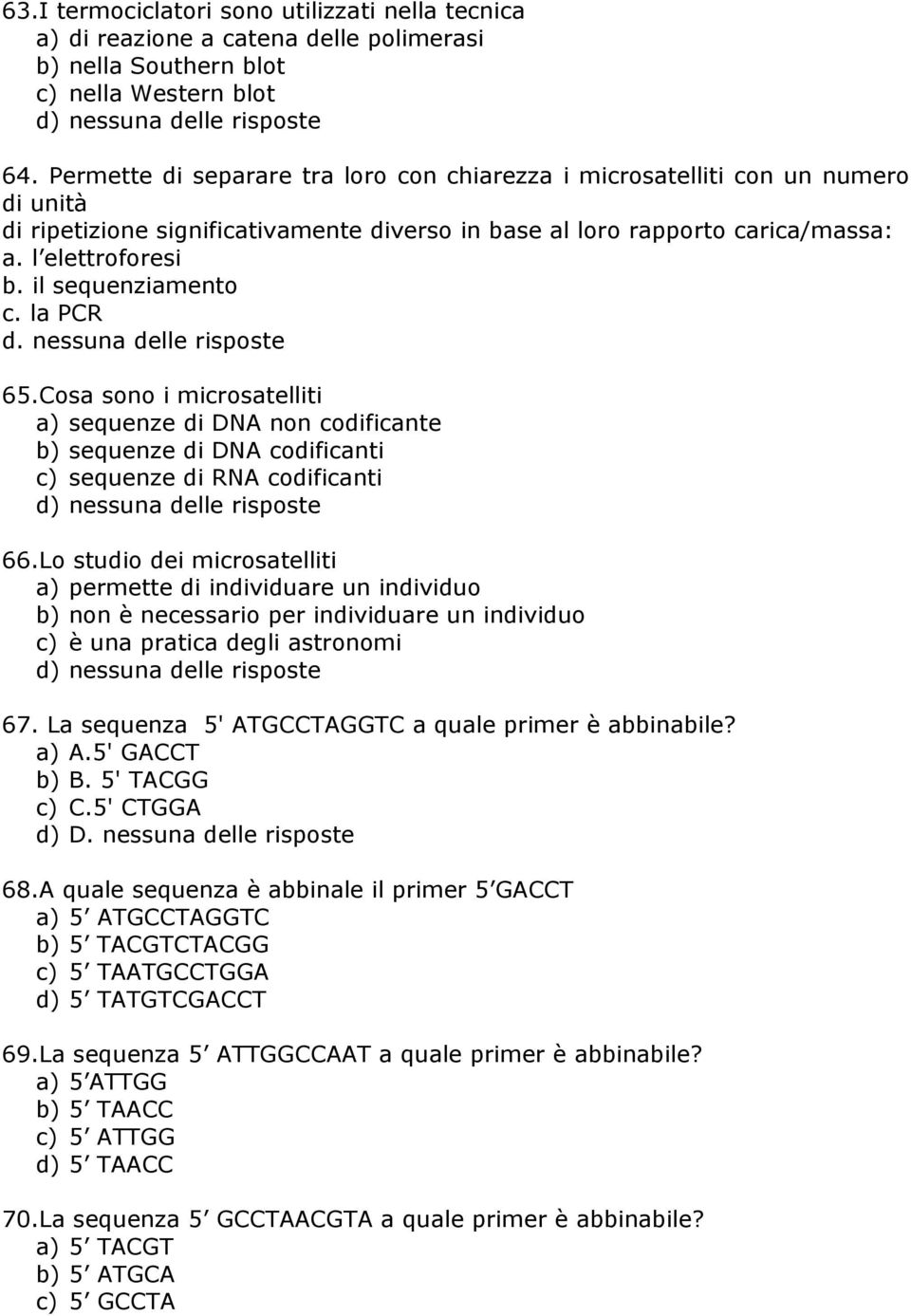 il sequenziamento c. la PCR d. nessuna delle risposte 65.