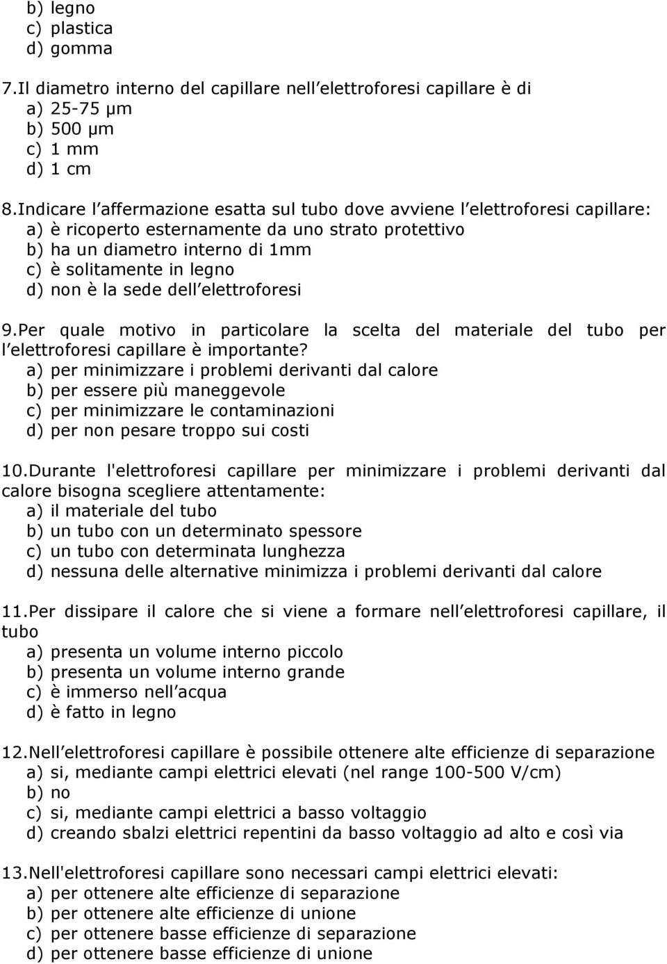 è la sede dell elettroforesi 9.Per quale motivo in particolare la scelta del materiale del tubo per l elettroforesi capillare è importante?