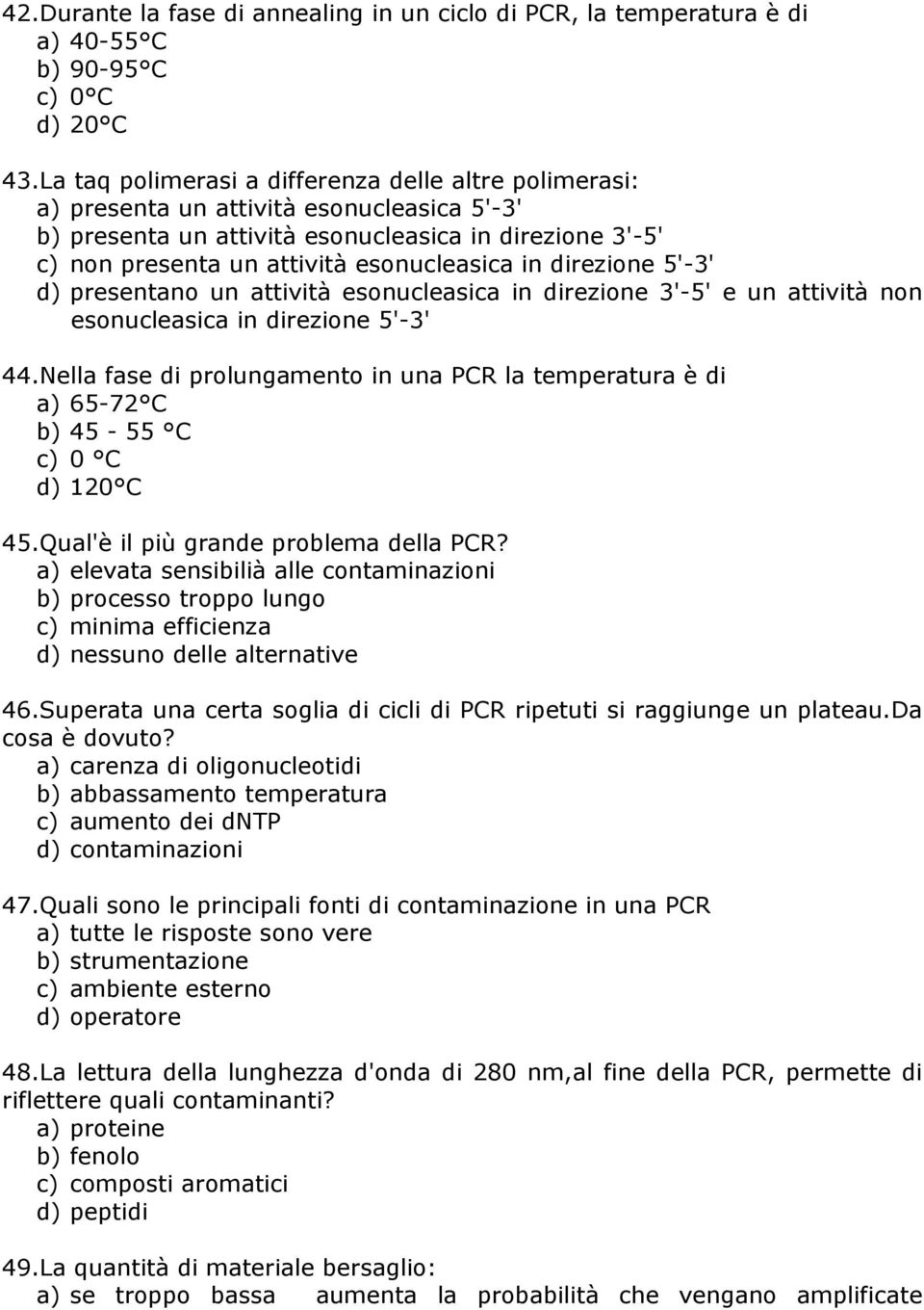 in direzione 5'-3' d) presentano un attività esonucleasica in direzione 3'-5' e un attività non esonucleasica in direzione 5'-3' 44.