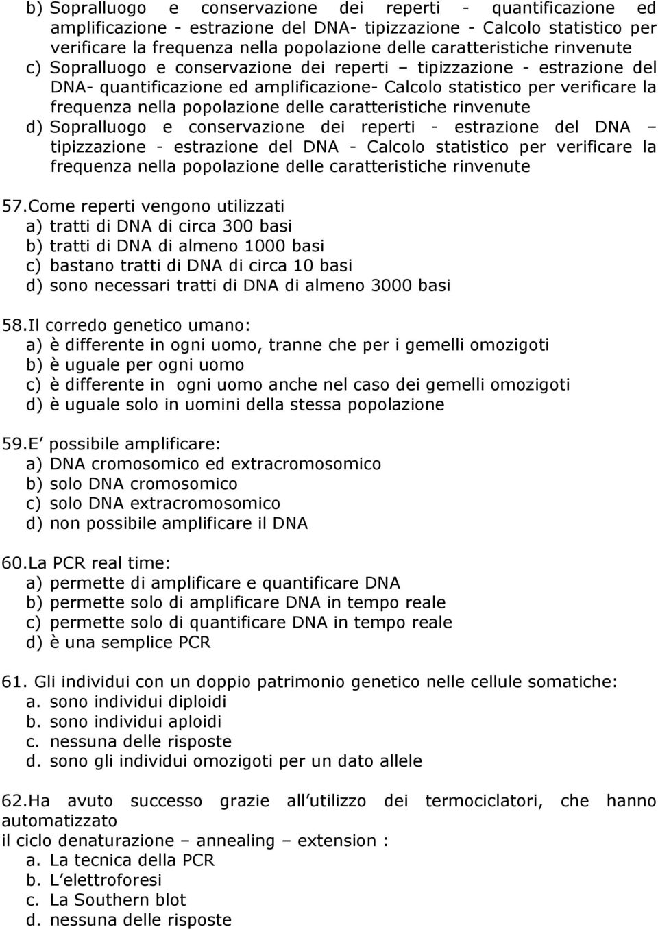 popolazione delle caratteristiche rinvenute d) Sopralluogo e conservazione dei reperti - estrazione del DNA tipizzazione - estrazione del DNA - Calcolo statistico per verificare la frequenza nella