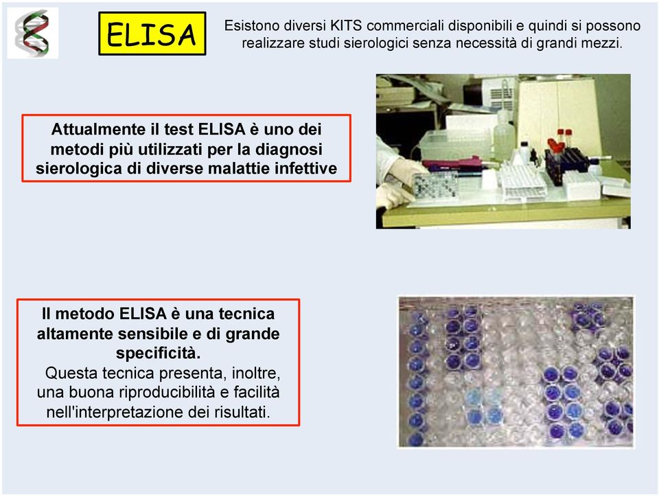 Attualmente il test ELISA è uno dei metodi più utilizzati per la diagnosi sierologica di diverse malattie