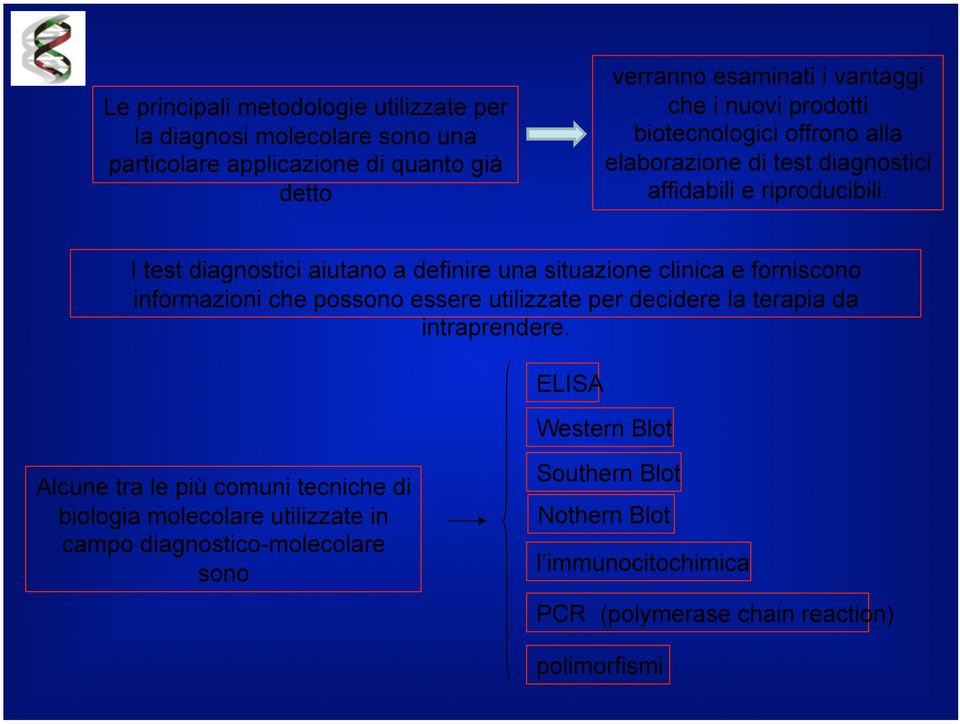 I test diagnostici aiutano a definire una situazione clinica e forniscono informazioni che possono essere utilizzate per decidere la terapia da intraprendere.