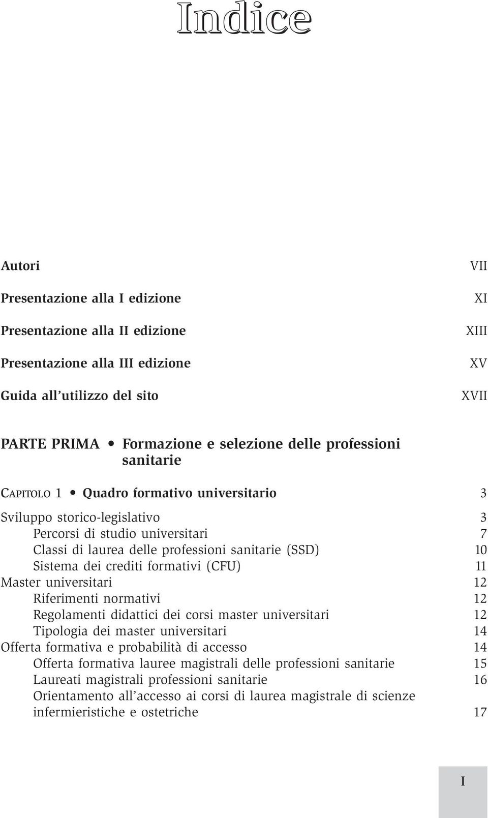 crediti formativi (CFU) 11 Master universitari 12 Riferimenti normativi 12 Regolamenti didattici dei corsi master universitari 12 Tipologia dei master universitari 14 Offerta formativa e probabilità