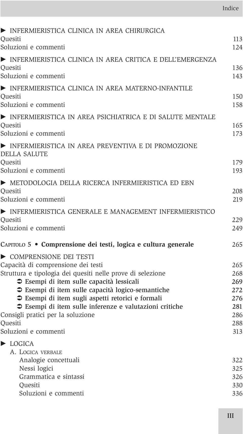 PREVENTIVA E DI PROMOZIONE DELLA SALUTE Quesiti 179 Soluzioni e commenti 193 c METODOLOGIA DELLA RICERCA INFERMIERISTICA ED EBN Quesiti 208 Soluzioni e commenti 219 c INFERMIERISTICA GENERALE E