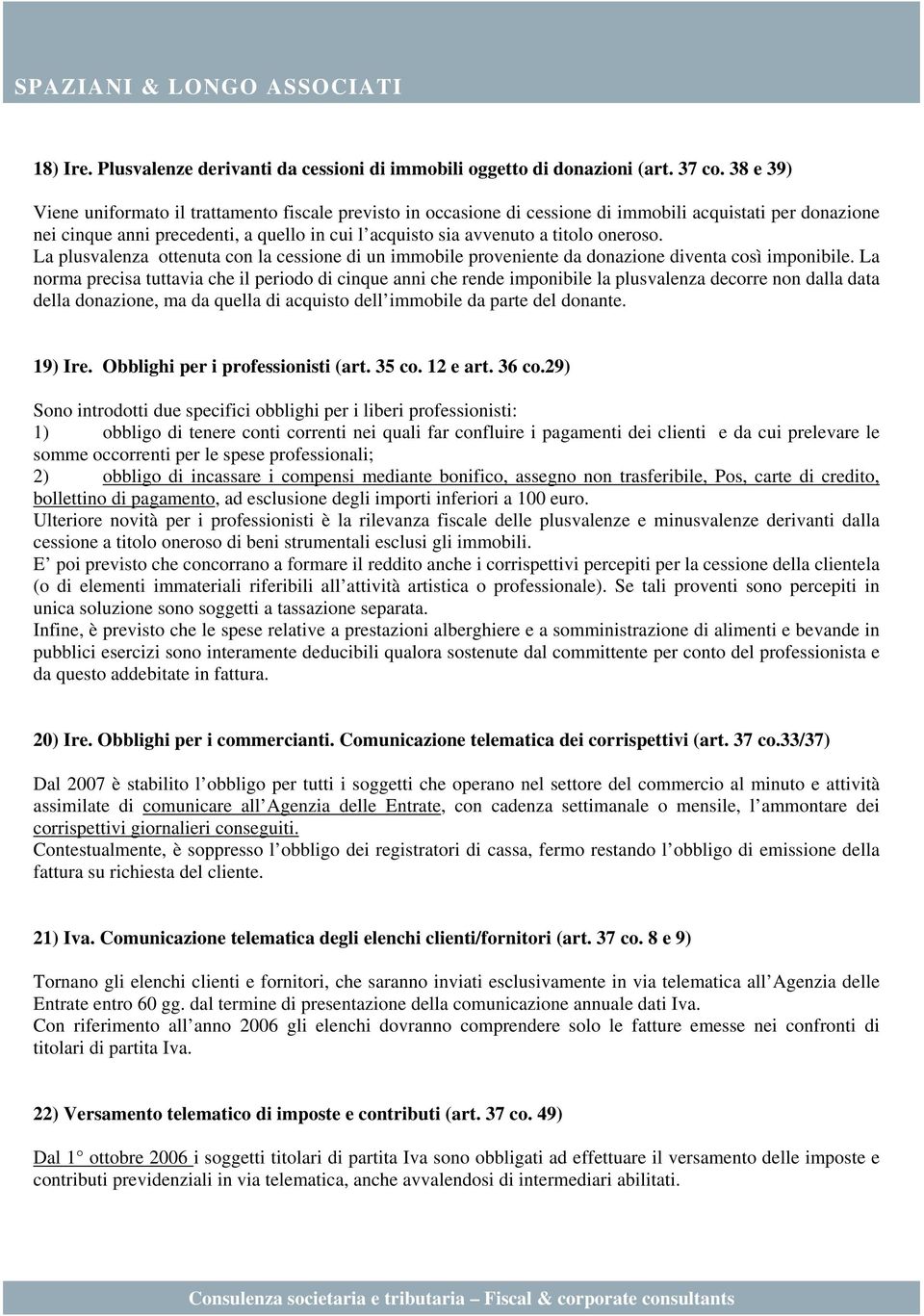 oneroso. La plusvalenza ottenuta con la cessione di un immobile proveniente da donazione diventa così imponibile.