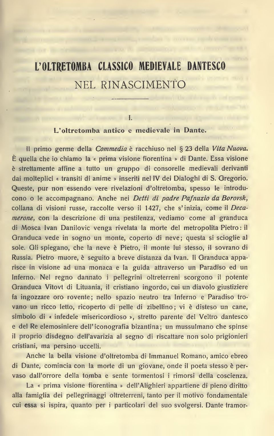 Essa visione è strettamente affine a tutto un gruppo di consorelle medievali derivanti dai molteplici «transiti di anime» inseriti nel IV dei Dialoghi di S. Gregorio.