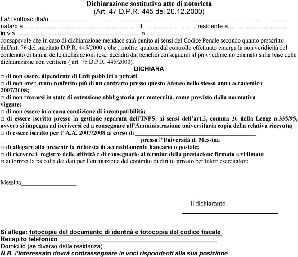 445/2000 e che, inoltre, qualora dal controllo effettuato emerga la non veridicità del contenuto di taluna delle dichiarazioni rese, decadrà dai benefici conseguenti al provvedimento emanato sulla