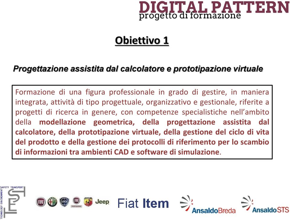 specialistiche nell ambito della modellazione geometrica, della progettazione assistita dal calcolatore, della prototipazione virtuale, della