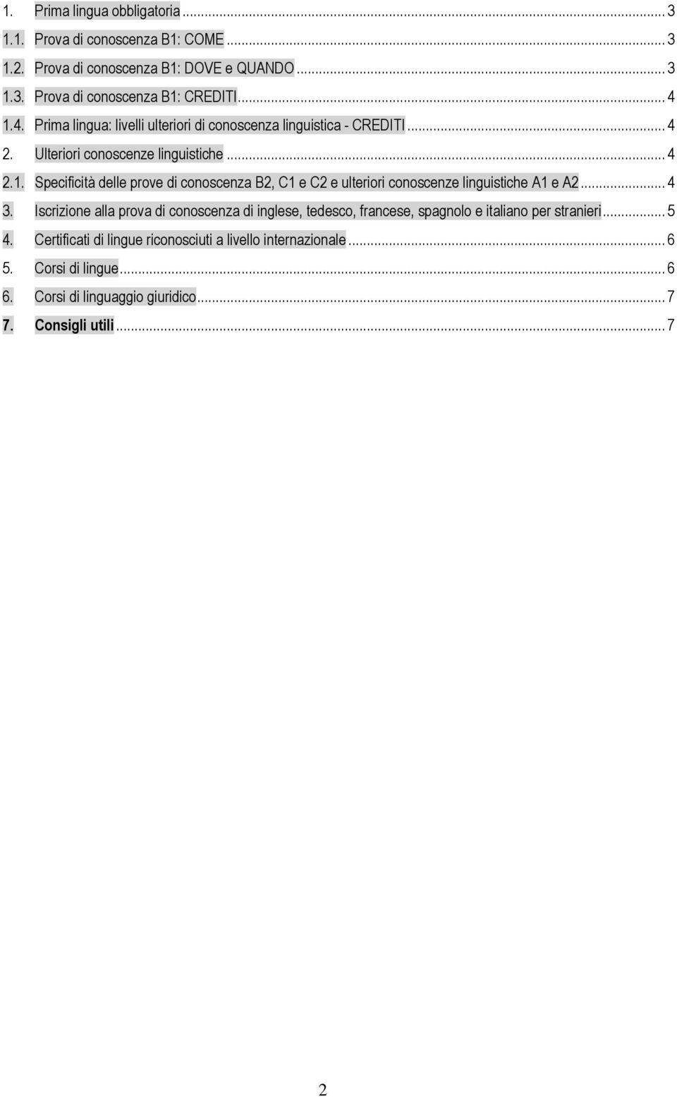 Specificità delle prove di conoscenza B2, C1 e C2 e ulteriori conoscenze linguistiche A1 e A2... 4 3.