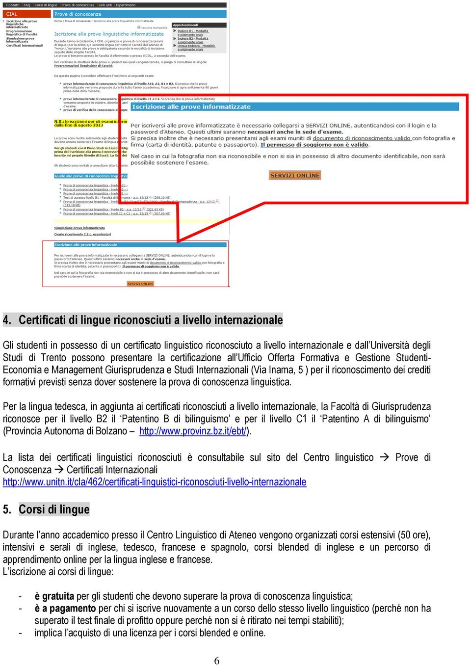 formativi previsti senza dover sostenere la prova di conoscenza linguistica.