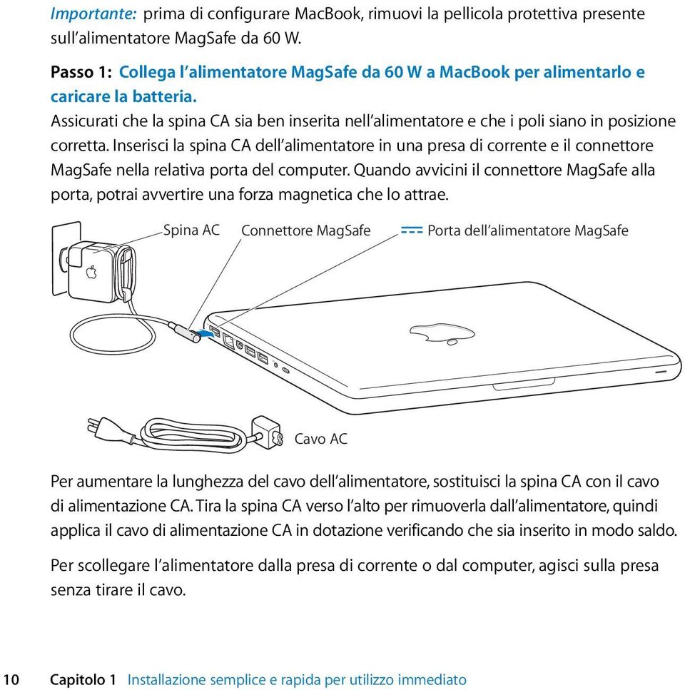 Assicurati che la spina CA sia ben inserita nell alimentatore e che i poli siano in posizione corretta.