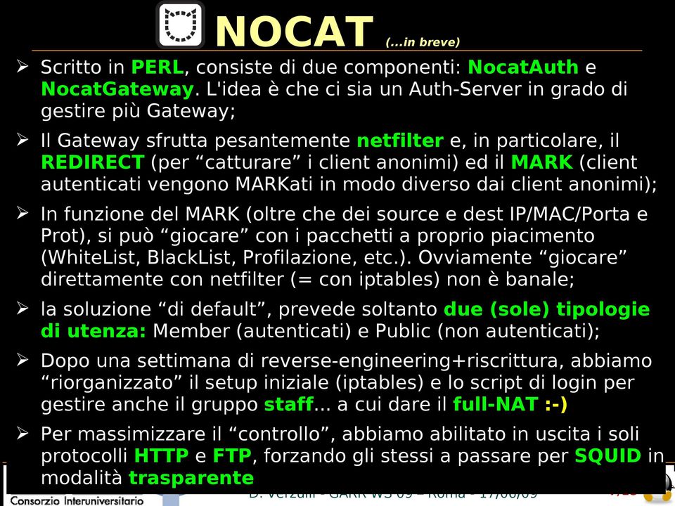 autenticati vengono MARKati in modo diverso dai client anonimi); In funzione del MARK (oltre che dei source e dest IP/MAC/Porta e Prot), si può giocare con i pacchetti a proprio piacimento