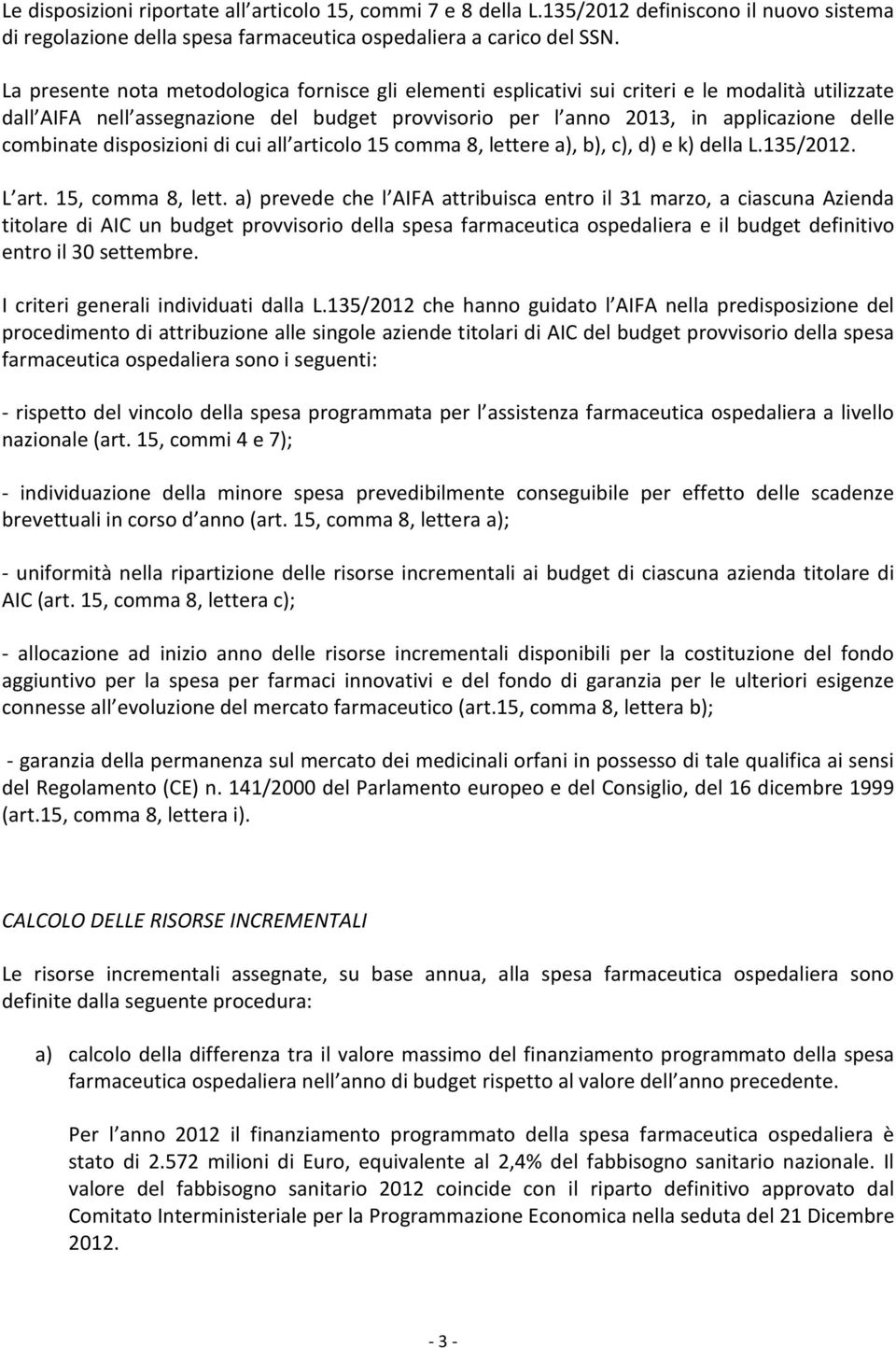 combinate disposizioni di cui all articolo 15 comma 8, lettere a), b), c), d) e k) della L.135/2012. L art. 15, comma 8, lett.