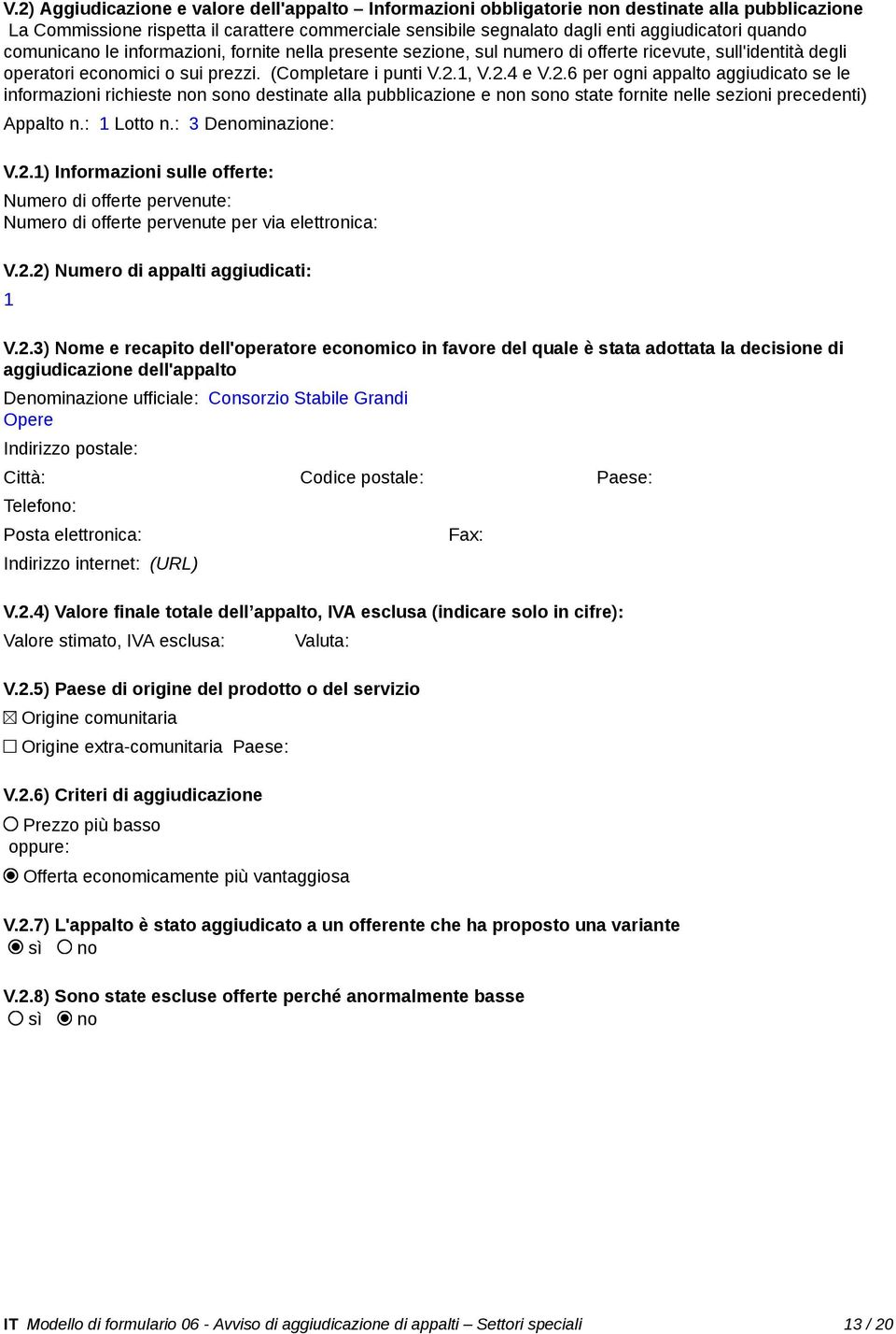 1, V.2.4 e V.2.6 per ogni appalto aggiudicato se le informazioni richieste non sono destinate alla pubblicazione e non sono state fornite nelle sezioni precedenti) Appalto n.: 1 Lotto n.