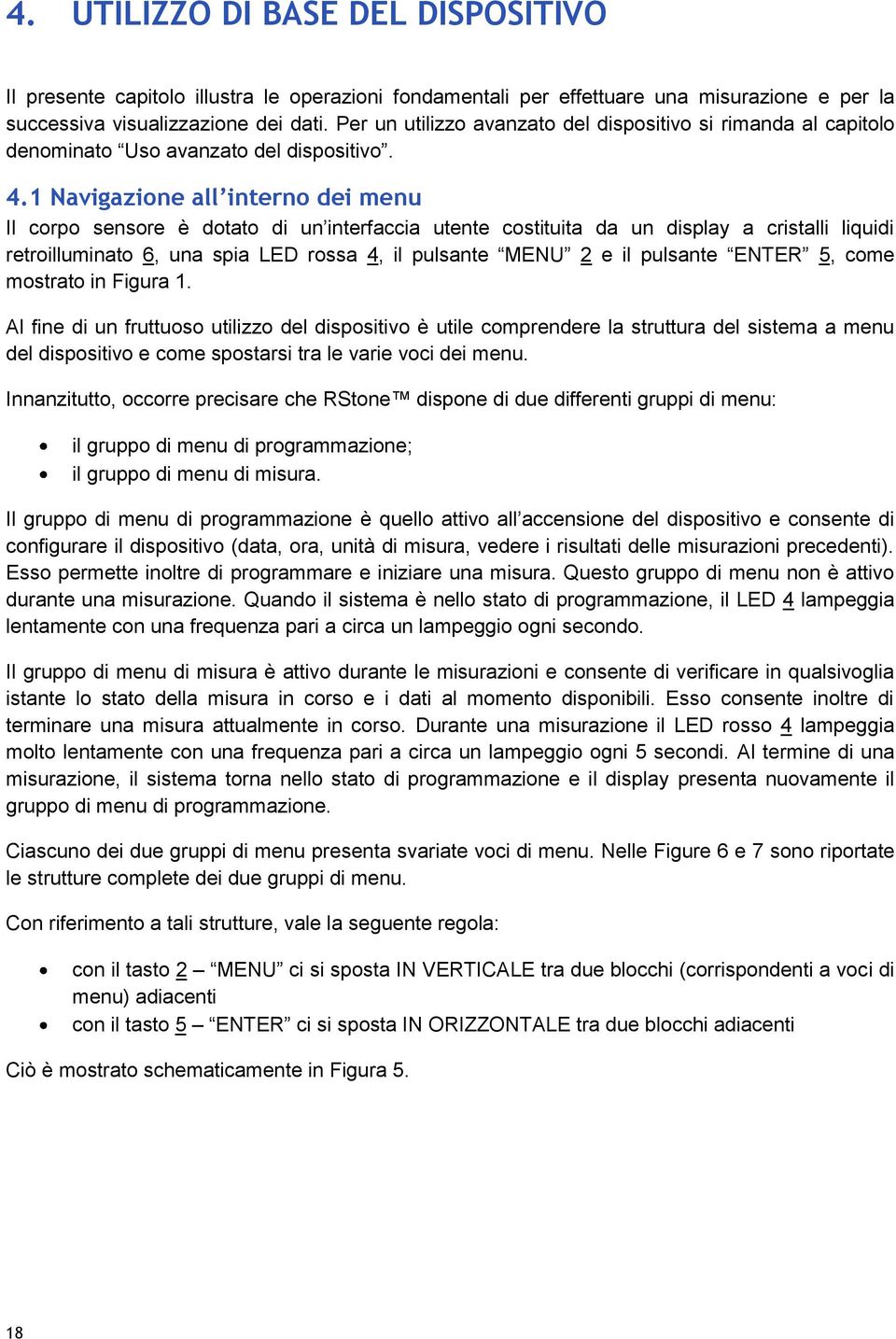 1 Navigazione all interno dei menu Il corpo sensore è dotato di un interfaccia utente costituita da un display a cristalli liquidi retroilluminato 6, una spia LED rossa 4, il pulsante MENU 2 e il