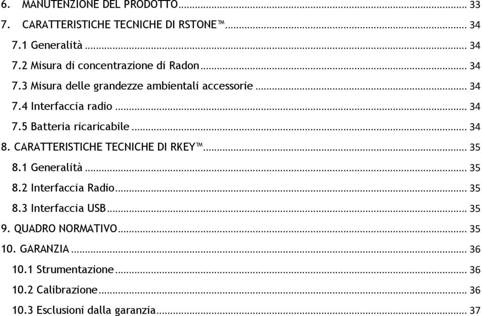 CARATTERISTICHE TECNICHE DI RKEY... 35 8.1 Generalità... 35 8.2 Interfaccia Radio... 35 8.3 Interfaccia USB... 35 9.