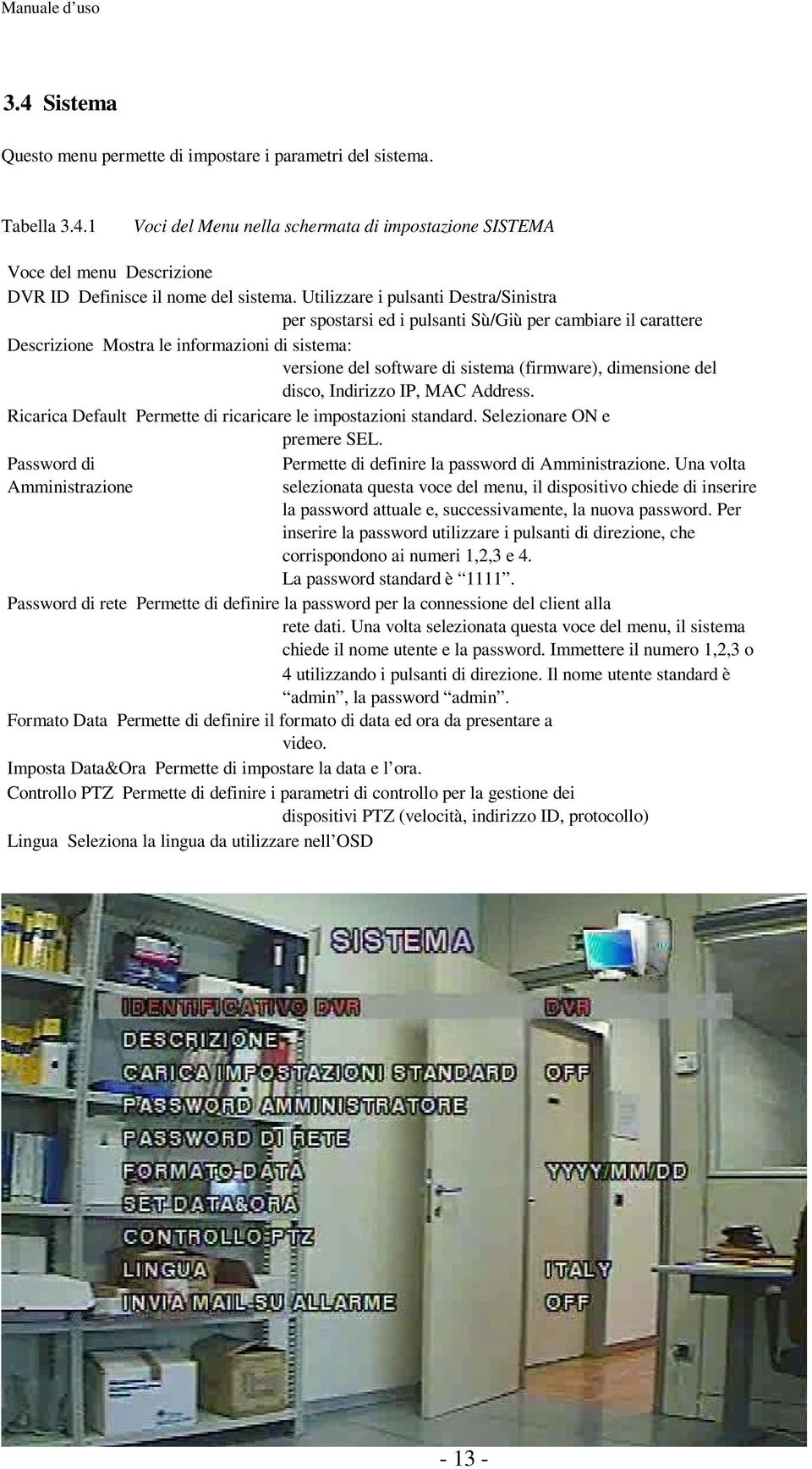 dimensione del disco, Indirizzo IP, MAC Address. Ricarica Default Permette di ricaricare le impostazioni standard. Selezionare ON e premere SEL.