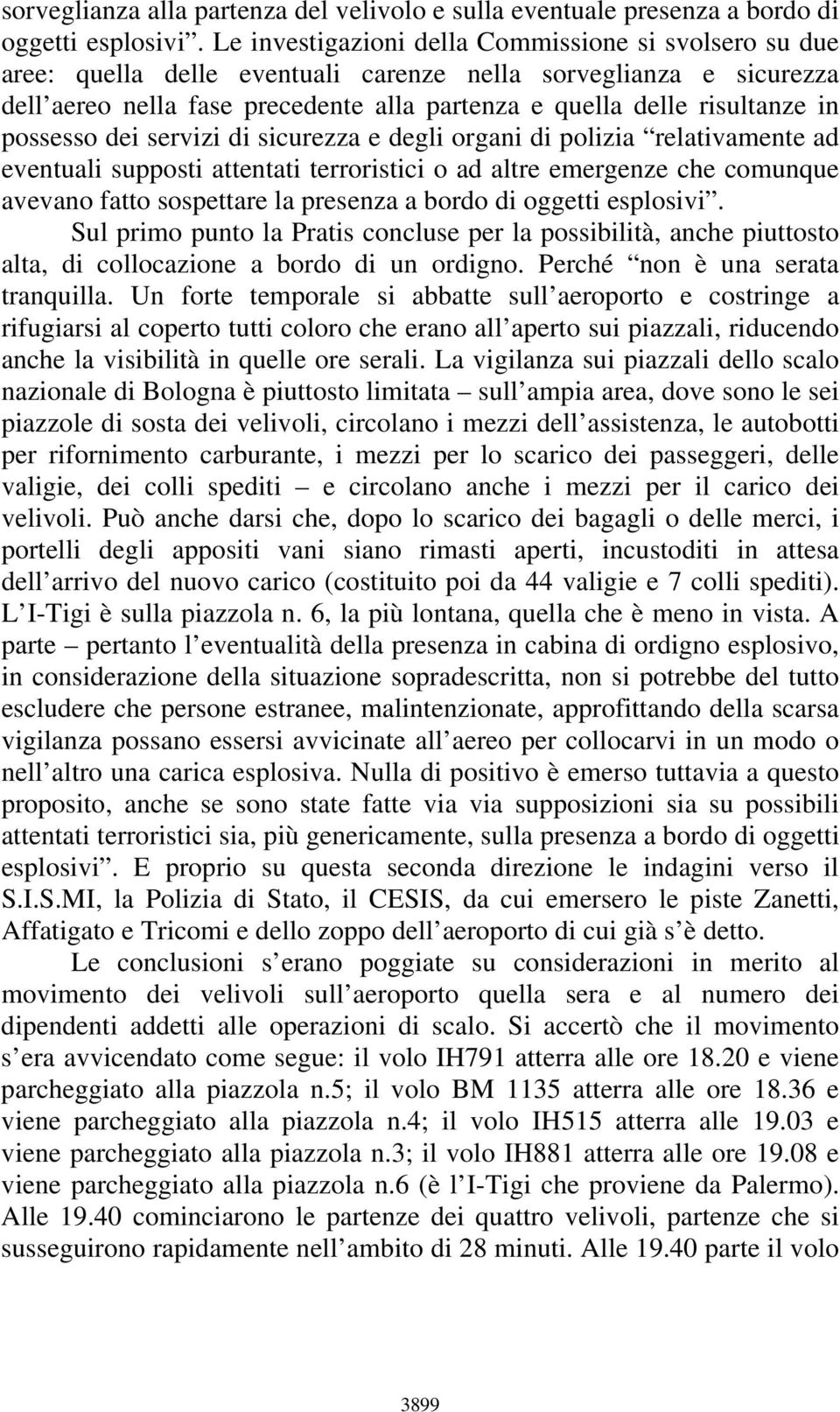 possesso dei servizi di sicurezza e degli organi di polizia relativamente ad eventuali supposti attentati terroristici o ad altre emergenze che comunque avevano fatto sospettare la presenza a bordo