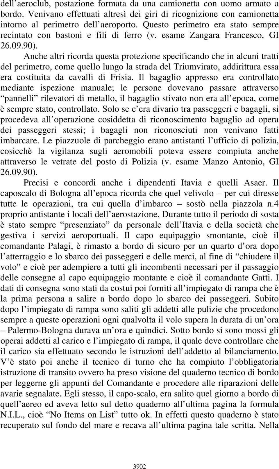 Anche altri ricorda questa protezione specificando che in alcuni tratti del perimetro, come quello lungo la strada del Triumvirato, addirittura essa era costituita da cavalli di Frisia.