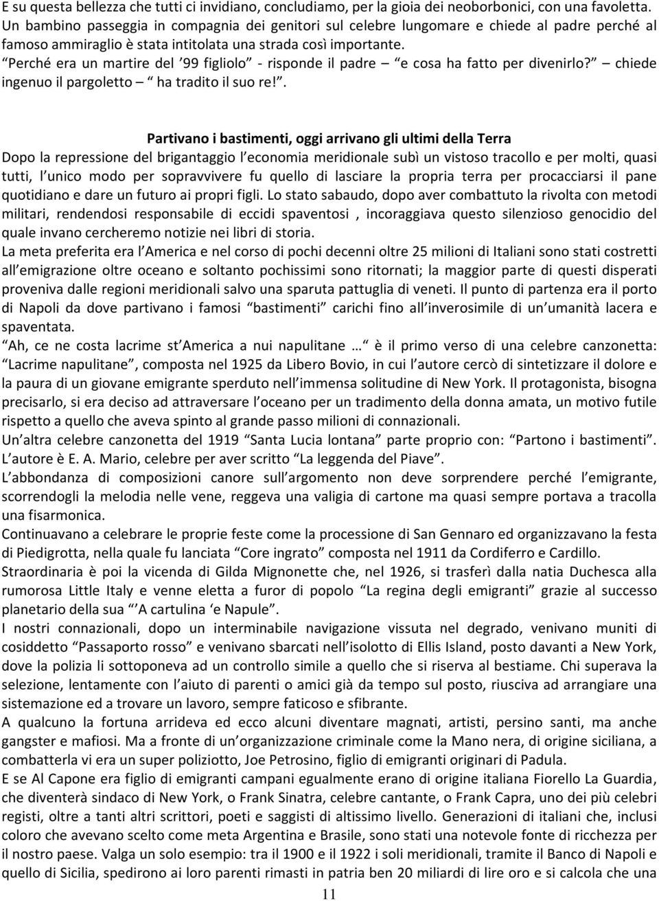 Perché era un martire del 99 figliolo - risponde il padre e cosa ha fatto per divenirlo? chiede ingenuo il pargoletto ha tradito il suo re!