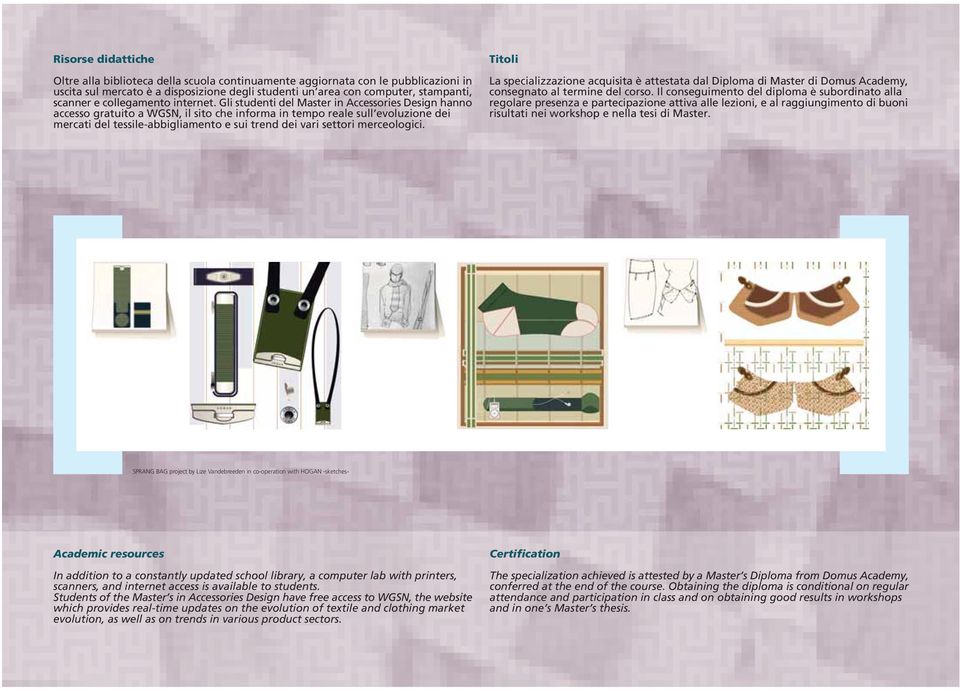 Gli studenti del Master in Accessories Design hanno accesso gratuito a WGSN, il sito che informa in tempo reale sull evoluzione dei mercati del tessile-abbigliamento e sui trend dei vari settori