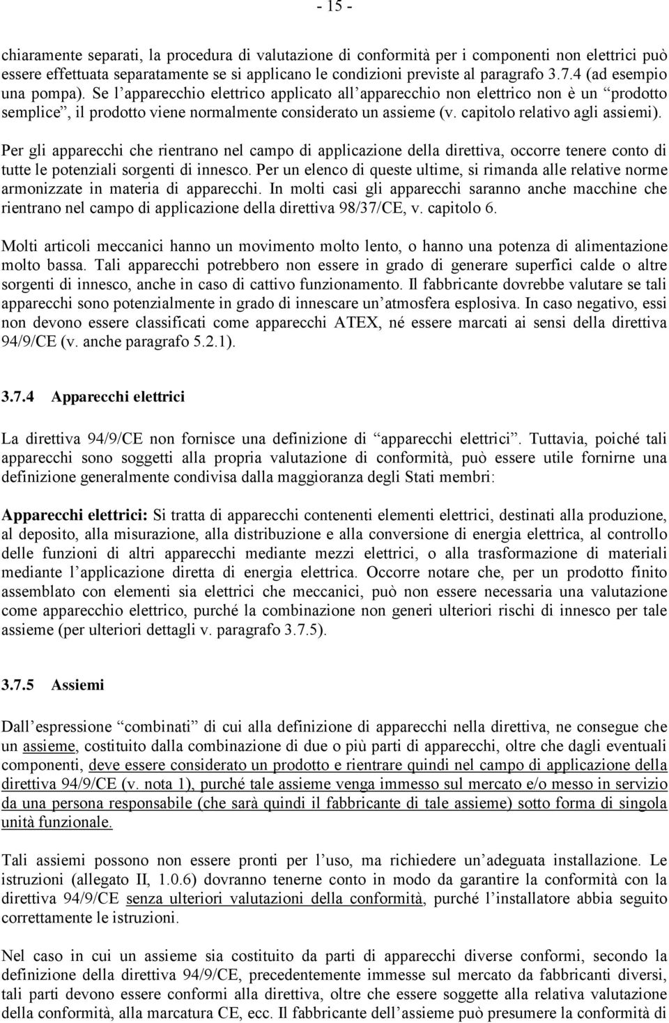 capitolo relativo agli assiemi). Per gli apparecchi che rientrano nel campo di applicazione della direttiva, occorre tenere conto di tutte le potenziali sorgenti di innesco.