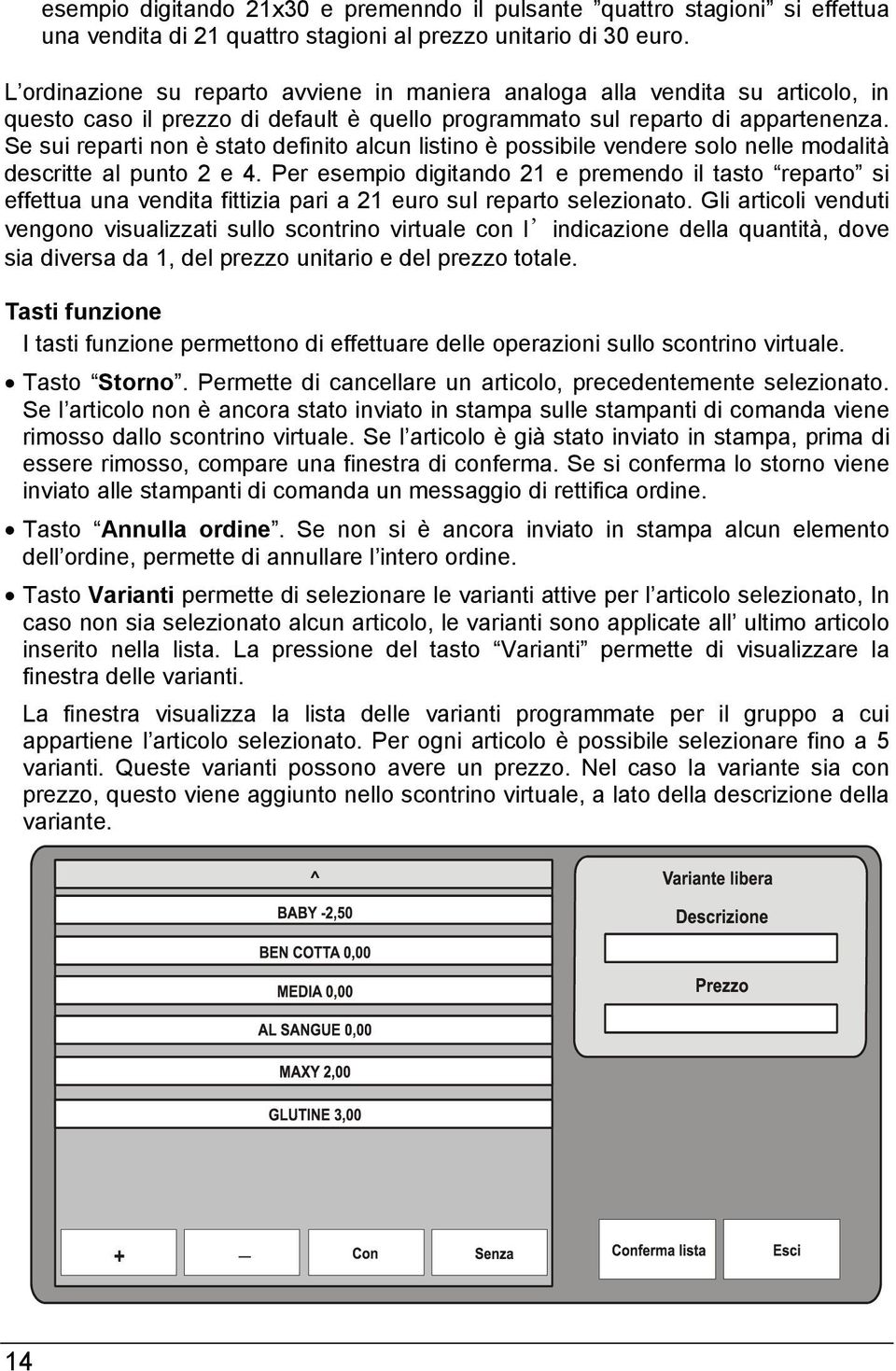 Se sui reparti non è stato definito alcun listino è possibile vendere solo nelle modalità descritte al punto 2 e 4.