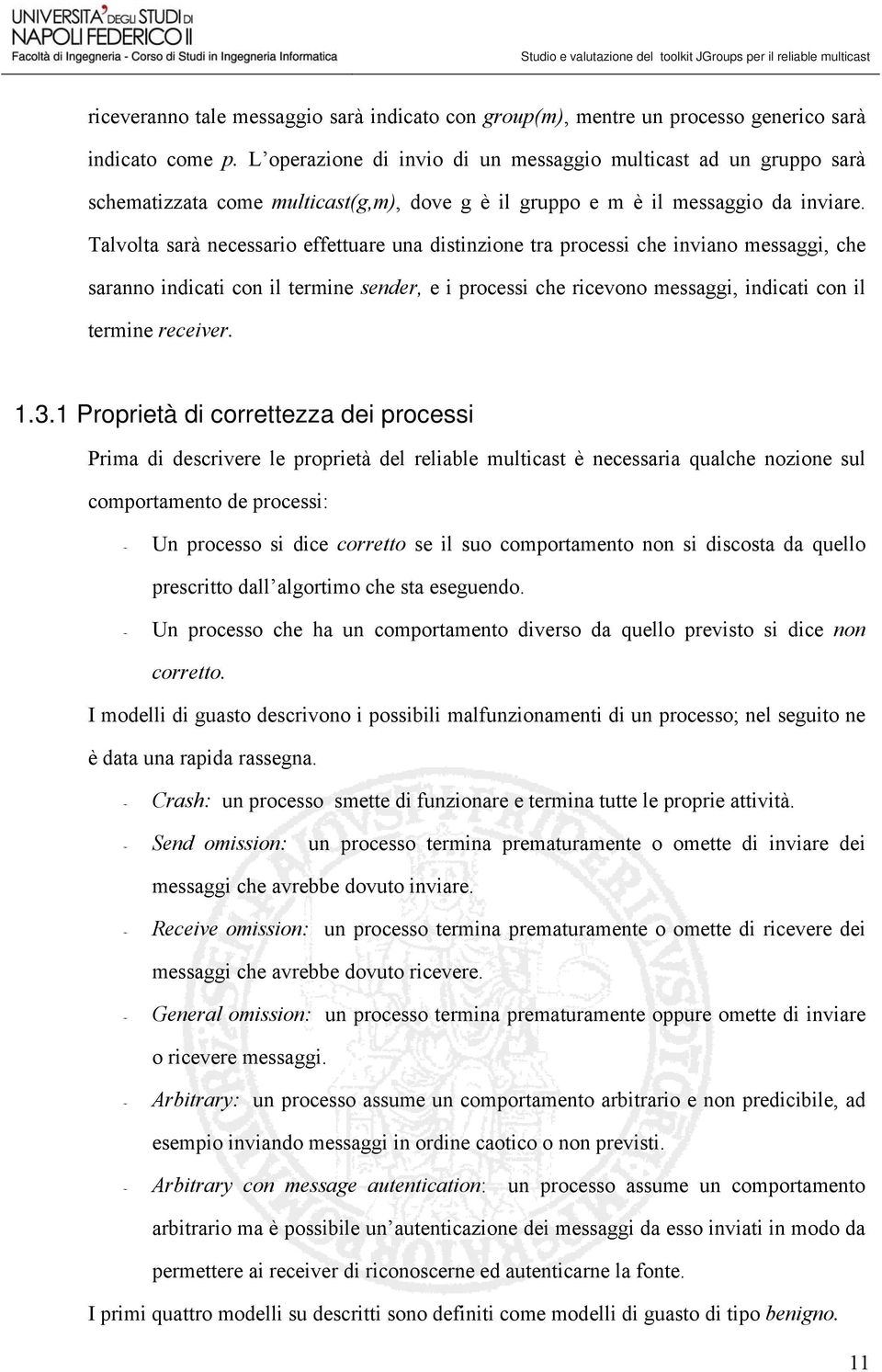 Talvolta sarà necessario effettuare una distinzione tra processi che inviano messaggi, che saranno indicati con il termine sender, e i processi che ricevono messaggi, indicati con il termine receiver.