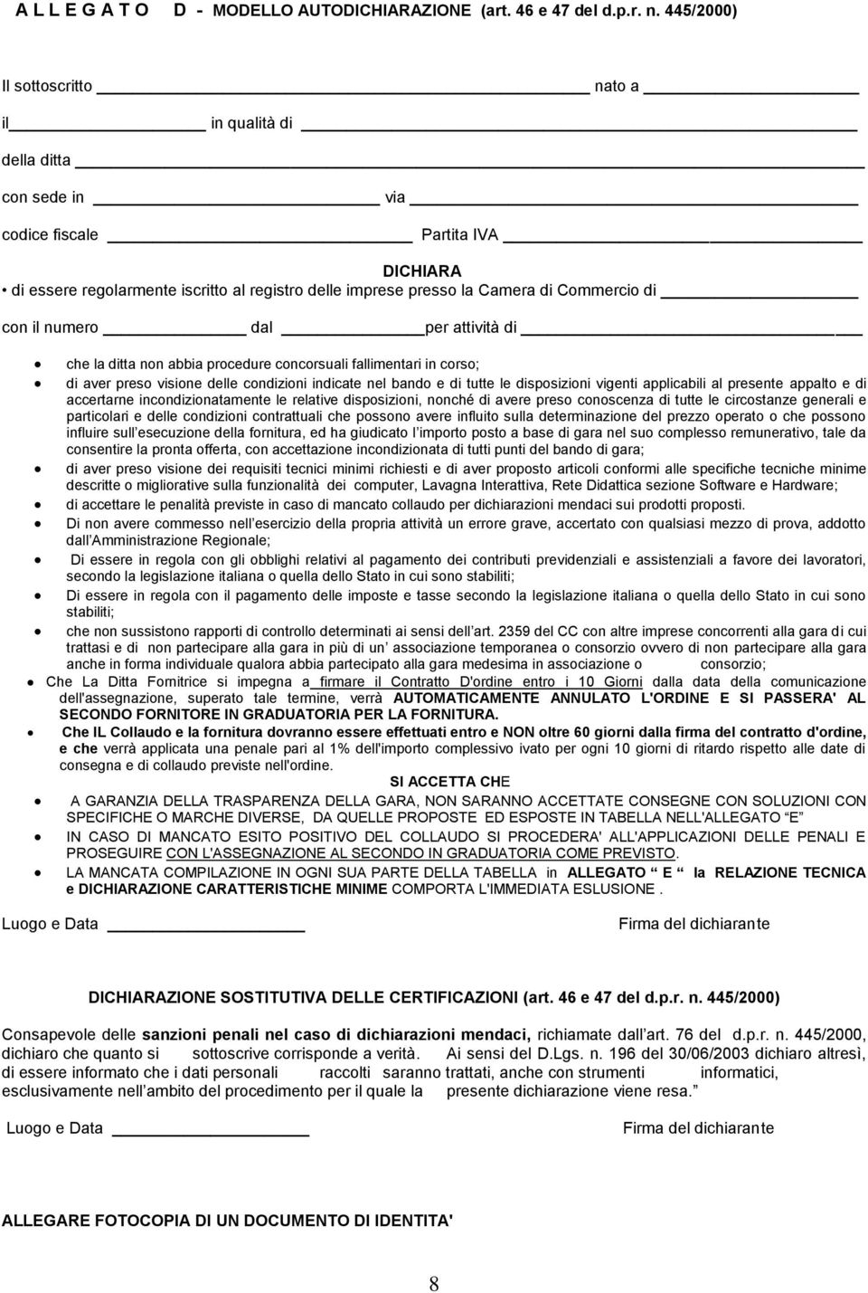 Commercio di con il numero dal per attività di che la ditta non abbia procedure concorsuali fallimentari in corso; di aver preso visione delle condizioni indicate nel bando e di tutte le disposizioni