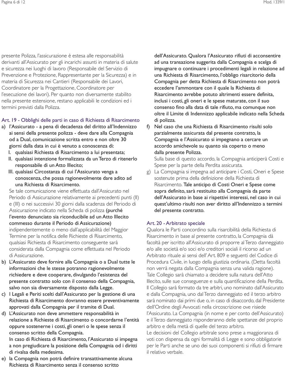 Servizio di Prevenzione e Protezione, Rappresentante per la Sicurezza) e in materia di Sicurezza nei Cantieri (Responsabile dei Lavori, Coordinatore per la Progettazione, Coordinatore per l